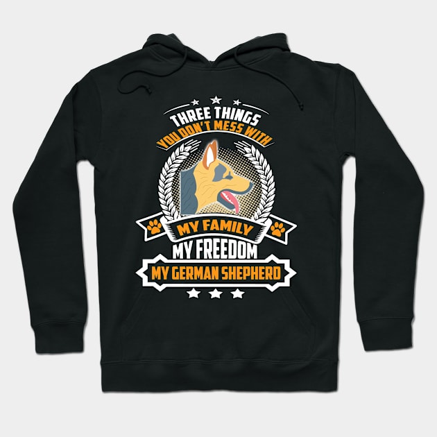 Three Things You Don't Mess With My Family My Freedom My German Shepherd Hoodie by Ravens